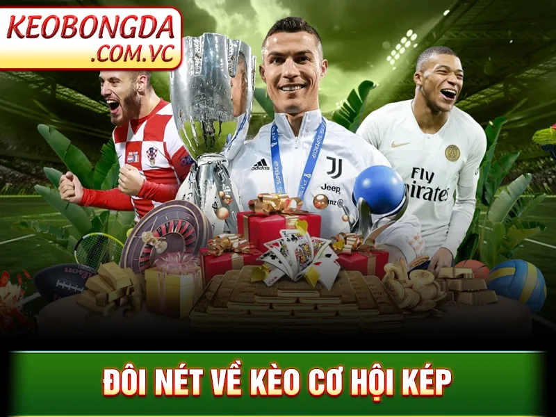 Kèo Cơ Hội Kép - Cách Giảm Rủi Ro Và Nâng Tỷ Lệ Thắng Kèo 2 Đôi nét về kèo cơ hội kép