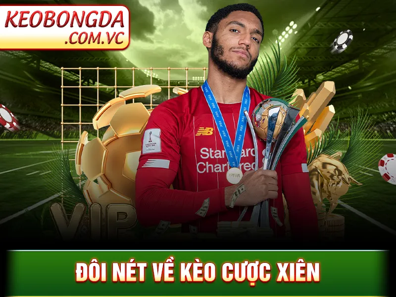 Kèo Cược Xiên - Cách Kết Hợp Kèo Hiệu Quả Trong 1 Vé Cược 2 Đôi nét về kèo cược xiên