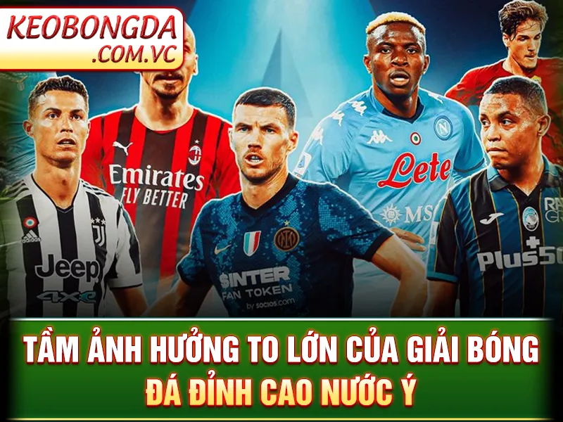 Serie A - Giải Đấu Đậm Chất Ý Giữa Lòng Bóng Đá Toàn Cầu 3 Serie A - Tầm ảnh hưởng to lớn của giải bóng đá đỉnh cao nước Ý