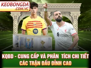 KQBD - Cung Cấp Và Phân  Tích Chi Tiết Các Trận Đấu Đỉnh Cao